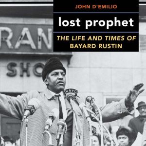 Lost Prophet: The Life and Times of Bayard Rustin