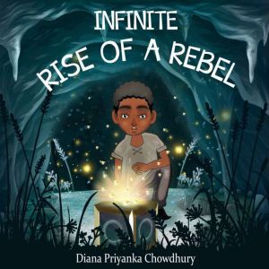 INFINITE RISE OF A REBEL, Diana Priyanka Chowdhury