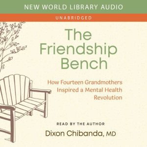The Friendship Bench: How Fourteen Grandmothers Inspired a Mental Health Revolution