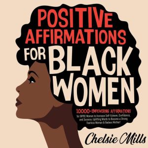 Positive Affirmations for Black Women: 10000 Empowering Affirmations for BIPOC Women to Increase Self-Esteem, Confidence, and