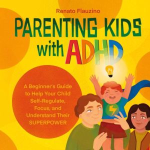 Parenting Kids With ADHD, Renato Flauzino