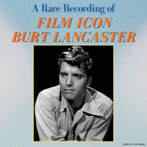 A Rare Recording of Film Icon Burt Lancaster