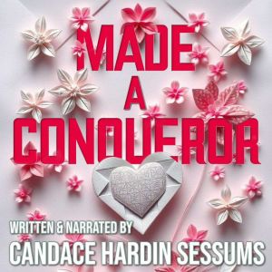 Made a Conqueror, Candace Hardin Sessums
