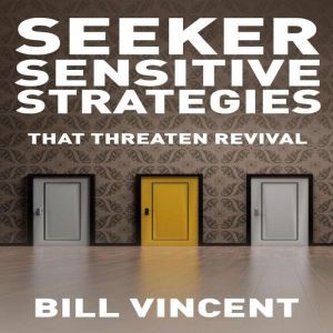 Seeker Sensitive Strategies That Thre..., Bill Vincent