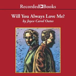 Will You Always Love Me?, Joyce Carol Oates