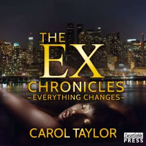 The Ex Chronicles Everything Changes..., Carol Taylor