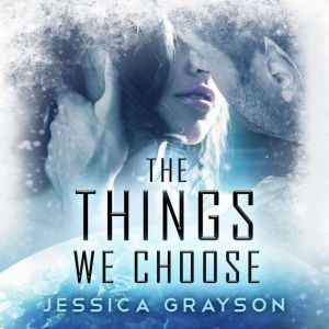 The Things We Choose, Jessica Grayson