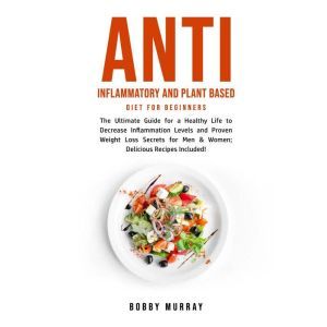 Anti Inflammatory and Plant Based Die..., Bobby Murray