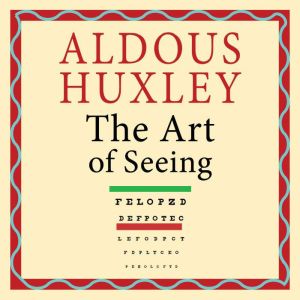 The Art of Seeing, Aldous Huxley