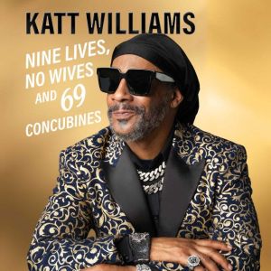 Nine Lives, No Wives, and 69 Concubin..., Katt Williams