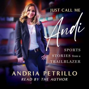 Just Call Me Andi: Sports Stories from a Trailblazer
