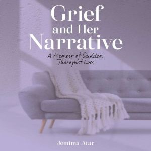 Grief and Her Narrative, Jemima Atar