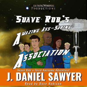 Suave Robs Amazing AssSaving Associ..., J. Daniel Sawyer