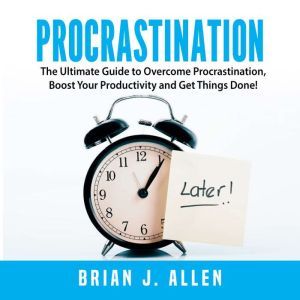 Procrastination The Ultimate Guide t..., Brian J. Allen