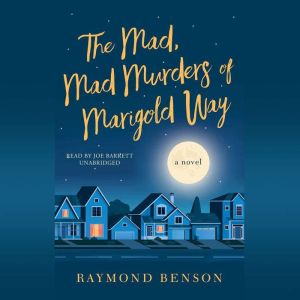The Mad, Mad Murders of Marigold Way: A Novel, Raymond Benson