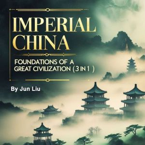 Imperial China: Foundations of a Great Civilization (3 in 1)