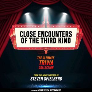 Close Encounters Of The Third Kind - The Ultimate Trivia Collection: From The Movie Directed By Steven Spielberg