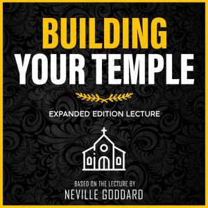 Building Your Temple, Neville Goddard