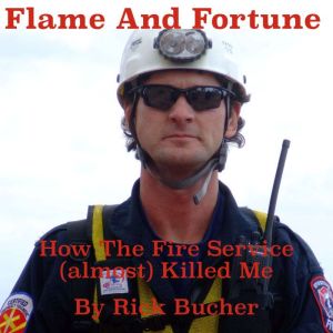 Flame and Fortune  How the Fire Serv..., Rick Bucher