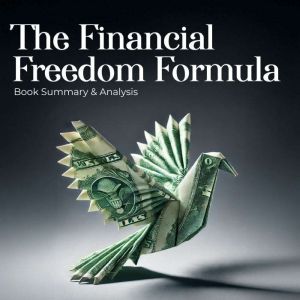 The Financial Freedom Formula: Book Summary and Analysis