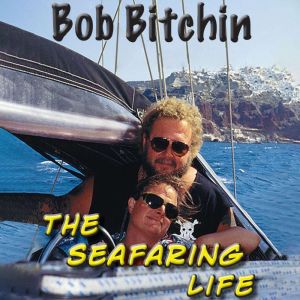 The Seafaring Life, Bob Bitchin