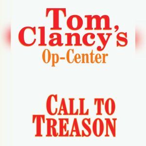 Tom Clancy's Op-Center #11: Call to Treason, Tom Clancy