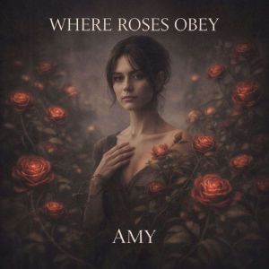 Where Roses Obey, Amy