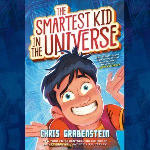The Smartest Kid in the Universe, Chris Grabenstein