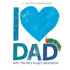 I Love Dad with The Very Hungry Cater..., Eric Carle