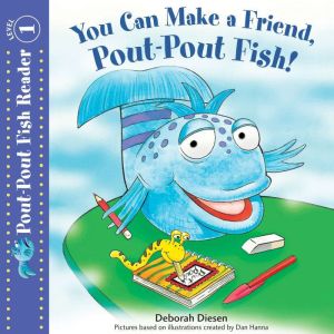 You Can Make a Friend, PoutPout Fish..., Deborah Diesen