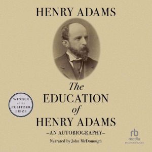 The Education of Henry Adams: An Autobiography