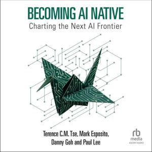 Becoming AI Native, Terence C.M. Tse