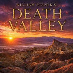 William Staneks Death Valley, The Editors of Our American National Parks