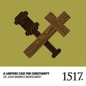 A Lawyers Case For Christianity, John Warwick Montgomery
