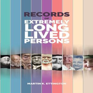 Records of Extremely Long Lived Perso..., Martin K. Ettington