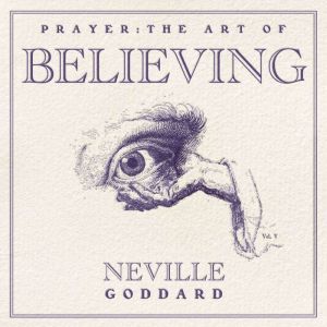 Prayer The Art of Believing, Neville Goddard