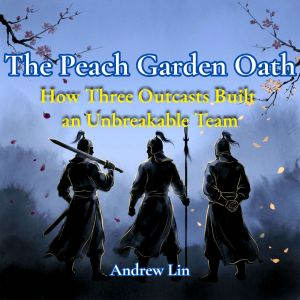 The Peach Garden Oath How Three Outc..., Andrew Lin