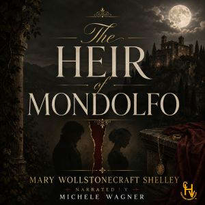 The Heir of Mondolfo, Mary Wollstonecraft Shelley