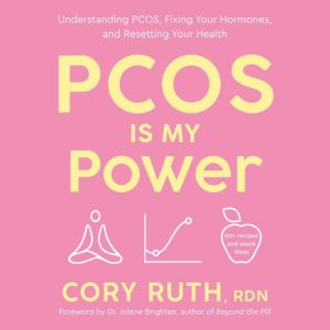 PCOS Is My Power: Understanding PCOS, Fixing Your Hormones, and Resetting Your Health