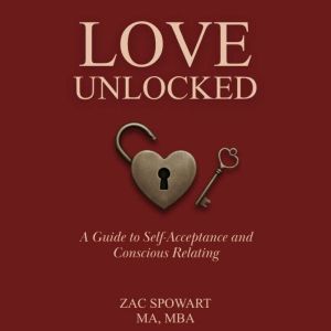 Love Unlocked: A Guide to Self-Acceptance and Conscious Relating