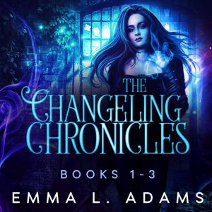 The Changeling Chronicles Books 1-3