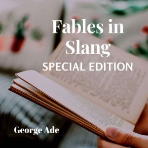 Fables in Slang Special Edition, George Ade