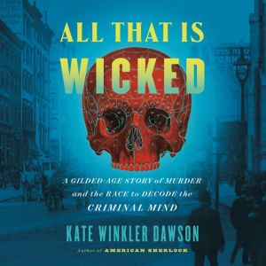 All That Is Wicked, Kate Winkler Dawson