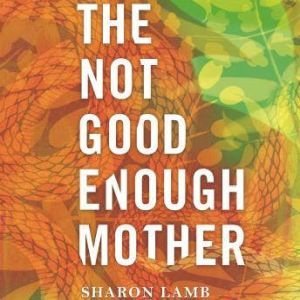The Not Good Enough Mother, Sharon Lamb