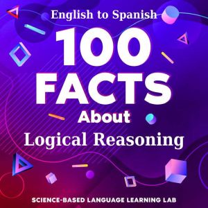 100 Facts About Logical Reasoning, ScienceBased Language Learning Lab