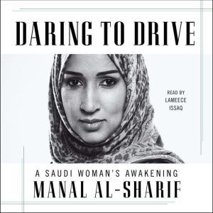 Daring to Drive A Saudi Woman's Awakening, Manal al-Sharif