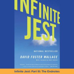 Infinite Jest: Part III: The Endnotes, David Foster Wallace