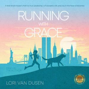 Running with Grace: A Wall Street Insiders Path to True Leadership, a Purposeful Life, and Joy in the Face of Adversity