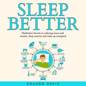 Sleep better: Meditation Secrets to reducing stress and anxiety, sleep smarter and wake up energized., Eduard Davis