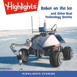 Robot on the Ice and Other Real Techn..., Highlights For Children